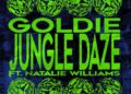SPILL NEW MUSIC: GOLDIE RETURNS WITH BRAND NEW SINGLE "JUNGLE DAZE" FEATURING NATALIE WILLIAMS