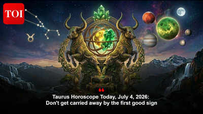Taurus Horoscope Today, July 4, 2026: Don't get carried away by the first good sign