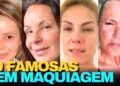 FAMOSAS SEM MAQUIAGEM E SEM FILTRO SURPREENDEM!