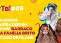 FOFOCAS DO DIA #06 – FAMOSOS BARRADOS EM SHOW, BARRACO NA FAMÍLIA BRITO, CASO DEOLANE