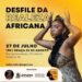 DESFILE DA REALEZA AFRICANA – NEGRO SOU 2024