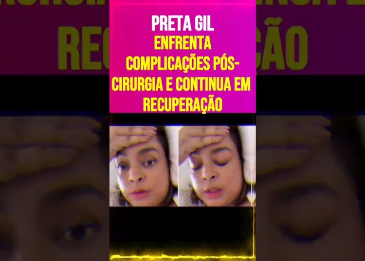 Preta Gil Enfrenta Complicações Pós Cirurgia e Continua em Recuperação