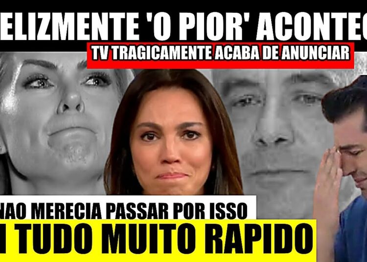 ‘NÃO RESISTIU’ DIA TRISTE, IN|FELIZMENTE ANA HICKMANN AOS 43 ANOS APOS EX MARIDO, CHEGA CONFIRMAÇÃO
