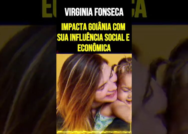 Virginia Fonseca Impacta Goiânia com Sua Influência Social e Econômica