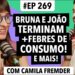 #269 Bru Marquezine e João Gui separados + Febres de consumo e mais!