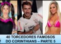 TORCEDORES FAMOSOS DO CORINTHIANS – PARTE 5
