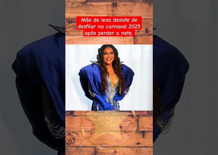 mãe de Lexa desistiu do carnaval #fofocas #famosos #lexa
