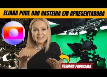 💣 Eliana pode dar rasteira em apresentadora e assumir programa na Globo