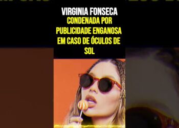 Virginia Fonseca Condenada por Publicidade Enganosa em Caso de Óculos de Sol