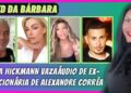 ANA HICKMANN VAZA ÁUDIO DE EX-FUNCIONÁRIA DE ALEXANDRE CORRÊA + FOFOCAS