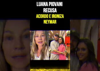Luana Piovani Recusa Acordo e Ironiza Neymar