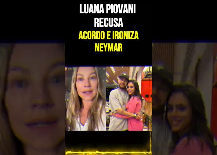Luana Piovani Recusa Acordo e Ironiza Neymar