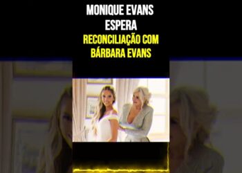Monique Evans Espera Reconciliação com Bárbara Evans