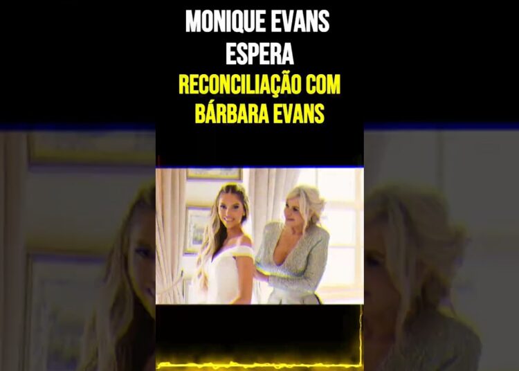 Monique Evans Espera Reconciliação com Bárbara Evans