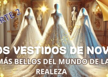 Los Vestidos de Novia de la Realeza Más IMPRESIONANTES – Parte 2”