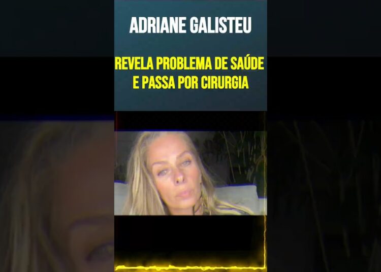 Adriane Galisteu revela problema de saúde e passa por cirurgia