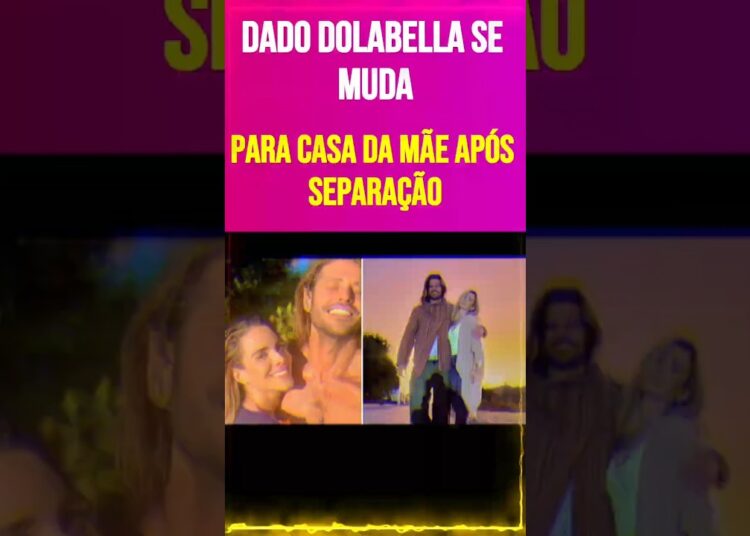 Dado Dolabella Se Muda para Casa da Mãe Após Separação