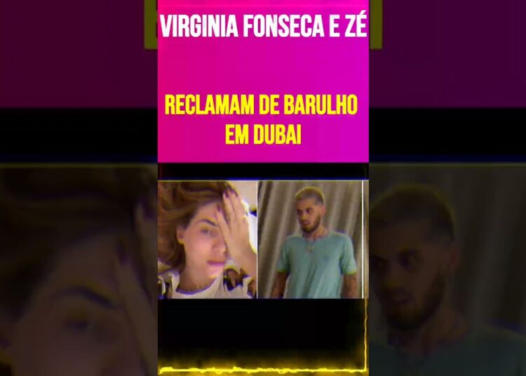 Virginia Fonseca e Zé Felipe reclamam de barulho em Dubai