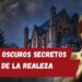 Secretos Oscuros de la Realeza: Traiciones, Misterios y Conspiraciones