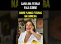 Carolina Ferraz fala sobre planos futuros na carreira