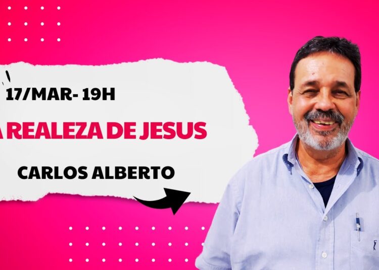 A realeza de Jesus, com Carlos Alberto