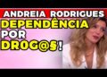 ANDREIA RODRIGUES: DEPENDÊNCIA QUÍMICA! | Fama Show