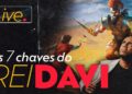 7 CHAVES DE DO REI DAVI PARA UMA VIDA REAL “REALEZA”