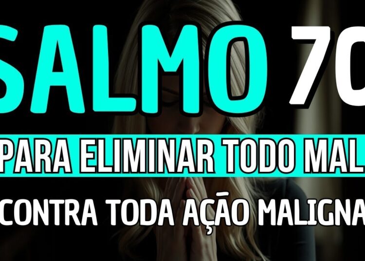 SALMO 70: ORAÇÃO FORTÍSSIMA PARA VENCER INVEJAS, AMARRAÇÕES, FOFOCAS E INIMIGOS