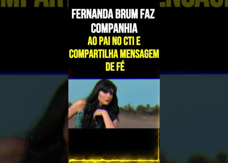 Fernanda Brum faz companhia ao pai no CTI e compartilha mensagem de fé