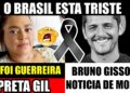 PRETA GIL ‘M0RRE’ E MÉDICOS FAZEM O PIOR, BRUNO GISSONI FOI MRTO POR ASSALTANTES? VEJA AQUI