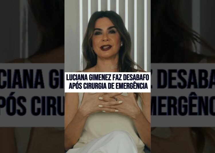 Desabafo de Luciana Gimenez sobre cirurgia de emergência #fofocas #ultimasnoticia #noticias