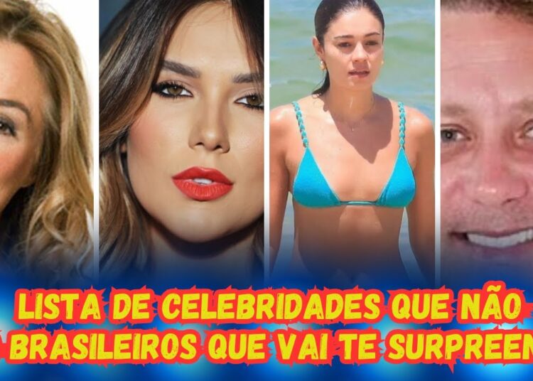 SAIBA QUEM SÃO AS CELEBRIDADES QUE NÃO SÃO BRASIELIROS