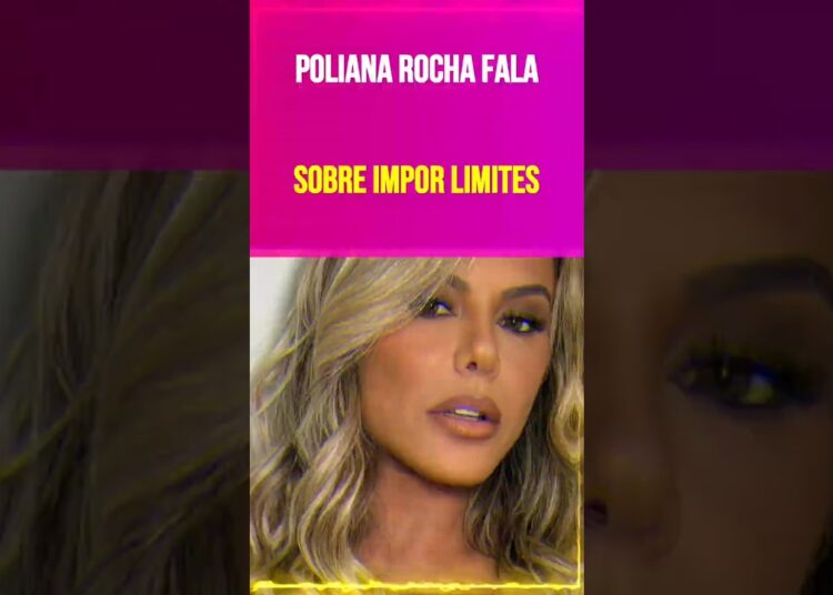 Poliana Rocha fala sobre impor limites