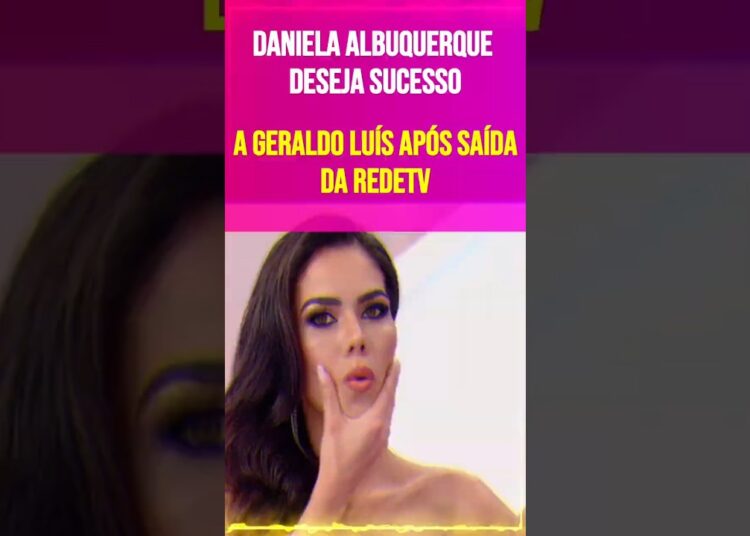 Daniela Albuquerque Deseja Sucesso a Geraldo Luís Após Saída da RedeTV