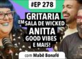 #278: Gritaria nas salas de Wicked + Aniversário da Anitta e mais! (com Mabê Bonafé)