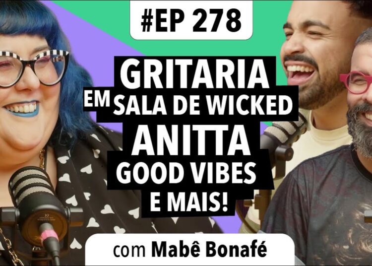 #278: Gritaria nas salas de Wicked + Aniversário da Anitta e mais! (com Mabê Bonafé)