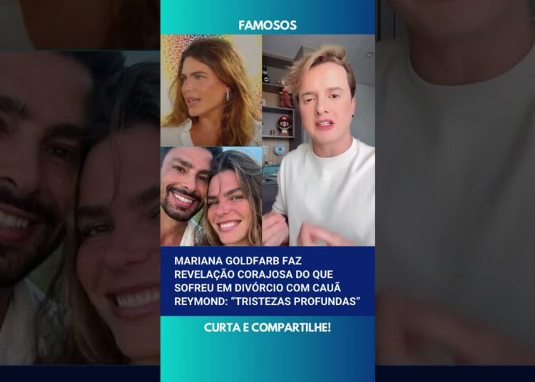 🚨 Mariana Goldfarb faz revelação corajosa do que sofreu em divórcio com Cauã Reymond