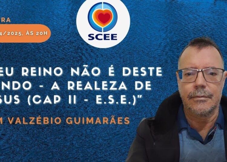 “Meu reino não é deste mundo – A realeza de Jesus (CAP II – E.S.E.)”, com Valzébio Guimarães