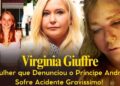 Virginia Giuffre sofre grave acidente, A mulher que abalou a realeza com o caso contra Andrew.