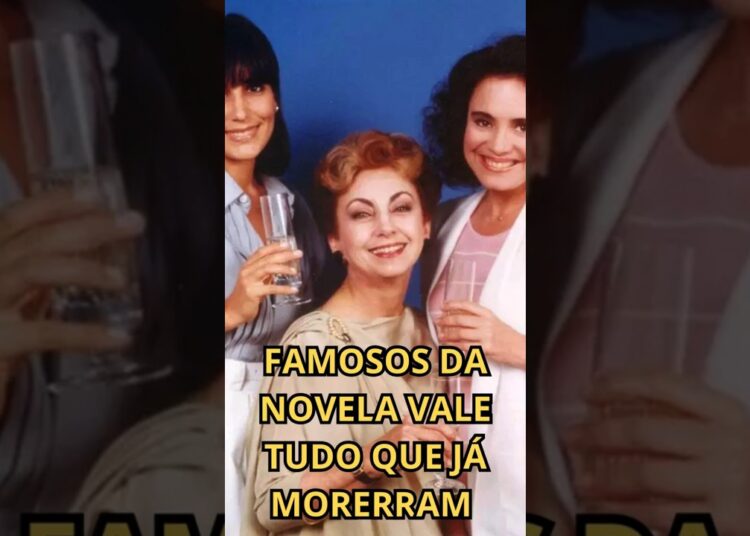 FAMOSOS DA NOVELA VALE TUDO QUE JÁ MORERRAM #noticiasfamosos  #noticiafamosos #fofoca #famosos #news