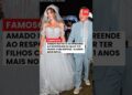 AMADO BATISTA DIZ SE QUER TER FILHOS COM ESPOSA 51 ANOS MAIS NOVA. #noticias #shortsviral #fofocas