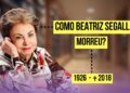 COMO BEATRIZ SEGALL MORREU? Eterna Personagem de Odete Roitman!
