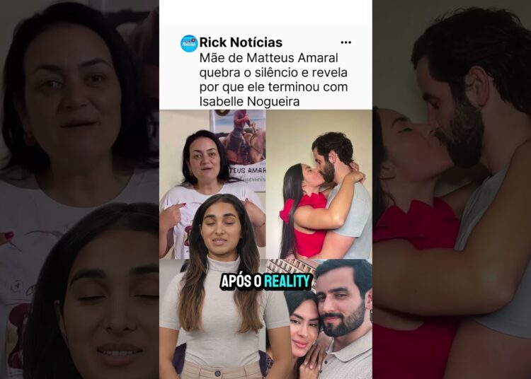 Mãe de Matteus Amaral quebra o silêncio e revela por que ele terminou com Isabelle Nogueira #BBB