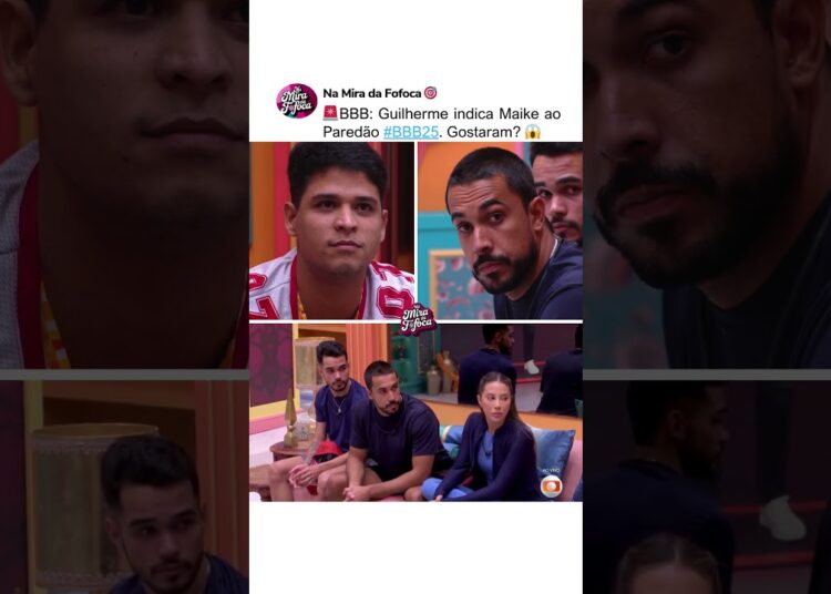 GUILHERME COLOCA MAIKE NO PAREDÃO😱🚨 GOSTARAM? #bbb #paredão #bbb25