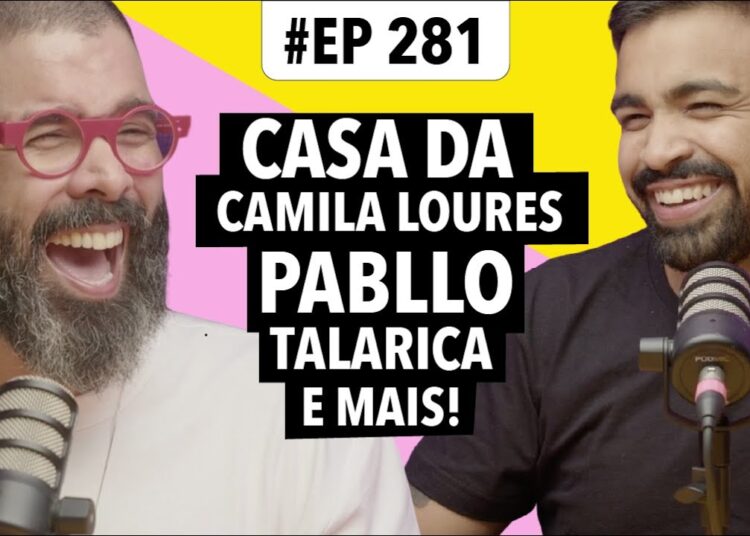 #281 Casa da Camila Loures + Tropa do bigode + Pabllo Vittar talarica e mais!