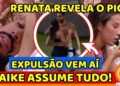 🔴Maike SERÁ EXPULSO HOJE; Maike SE DESESPERA e PEDE DESCULPAS e Renata REVELA O PIOR