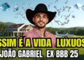 ESSA É A VIDA LUXUOSA DE JOÃO GABRIEL, EX PIPOCA DO BBB 25