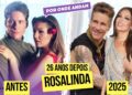 26 Anos Depois! Como estão os Atores de Rosalinda!
