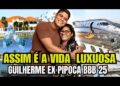 ESSA É A VIDA LUXUOSA DE GUILHERME, EX PIPOCA DO BBB 25