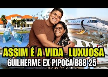 ESSA É A VIDA LUXUOSA DE GUILHERME, EX PIPOCA DO BBB 25